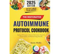 The Restorative Autoimmune Protocol Cookbook: Healing AIP Recipes to Reduce Inflammation, Reset the Immune System, and Restore Energy Naturally