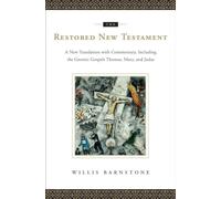 The Restored New Testament: A New Translation With Commentary, Including the Gnostic Gospels: Thomas, Mary, and Judas