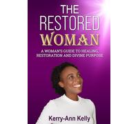 The Restored Woman: A woman's guide to healing, restoration, and divine purpose