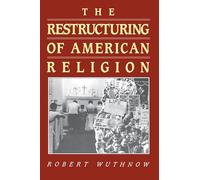 The Restructuring of American Religion: Society And Faith Since World War Ii (Studies In Church And State)