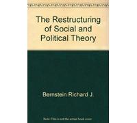 The Restructuring of Social and Political Theory