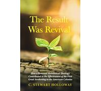 The Result Was Revival: How a Renewed Homiletical Theology Contributed to the Effectiveness of the First Great Awakening in the American Colonies