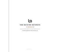 The Resume Rewrite Workbook: How to Turn Responsibilities Into Results That Get Interviews