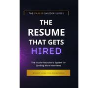 THE RESUME THAT GETS HIRED: The Insider Recruiter's System for Landing More Interviews Without Paying for a Resume Service