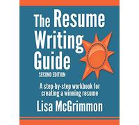 The Resume Writing Guide: A Step-by-Step Workbook for Writing a Winning Resume