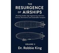 The Resurgence of Airships: Blending Golden Age Engineering with 21st-Century Aeronautics and Sustainable Transport, Volume II