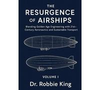 The Resurgence of Airships: Blending Golden Age Engineering with 21st-Century Aeronautics and Sustainable Transport, Volume I