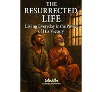 The RESURRECTED LIFE - Living Everyday in the Power of His Victory: Interactive Bible Learning - Learners' Workbook