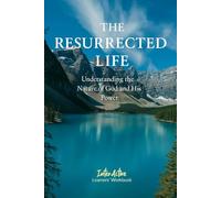 The RESURRECTED LIFE - Understanding the Nature of God and His Power: Interactive Bible Learning - Learners' Workbook