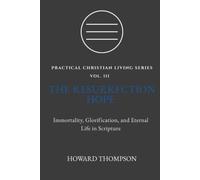 THE RESURRECTION HOPE: IMMORTALITY, GLORIFICATION, AND ETERNAL LIFE IN SCRIPTURE