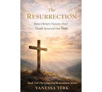 The Resurrection: How Christ’s Victory Over Death Secured Our Hope