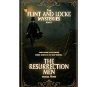 The Resurrection Men: The Flint & Locke Mysteries: Book One