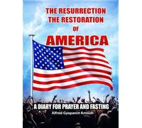 THE RESURRECTION THE RESTORATION OF AMERICA: A DIARY FOR PRAYER AND FASTING