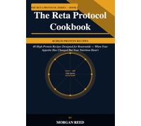 The Reta Protocol Cookbook: 40 High-Protein Recipes Designed for Retatrutide - When Your Appetite Has Changed But Your Nutrition Hasn't
