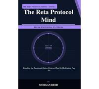 The Reta Protocol Mind: Breaking the Emotional Eating Patterns That No Medication Can Fix