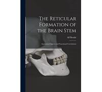 The Reticular Formation of the Brain Stem; Anatomical Aspects and Functional Correlations