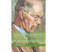 The Retired Pirate: The Life and Work of Arthur Ransome
