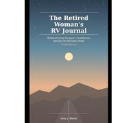 The Retired Woman’s RV Journal: Rediscovering Purpose, Confidence, and Joy on the Open Road
