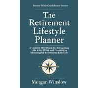 The Retirement Lifestyle Planner: A Guided Workbook for Designing Life After Work and Creating a Meaningful Retirement Lifestyle