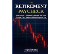The Retirement Paycheck: This book will teach you how to go from your work paycheck to your retirement paycheck