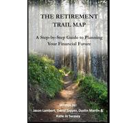 The Retirement Trail Map: A Step-by-Step Guide to Planning Your Financial Future