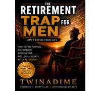 The Retirement Trap for Men, Don't Retire from Life