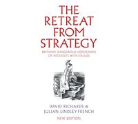 The Retreat from Strategy: Britain’s Dangerous Confusion of Interests with Values