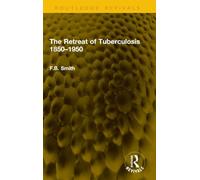 The Retreat of Tuberculosis 1850-1950