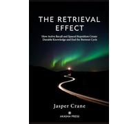 The Retrieval Effect: How Active Recall and Spaced Repetition Create Durable Knowledge and End the Burnout Cycle