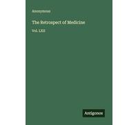 The Retrospect of Medicine: Vol. LXII