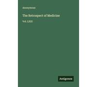 The Retrospect of Medicine: Vol. LXIII
