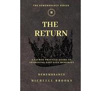 The Return: A Sacred Practice Guide to Awakening Past Life Memories