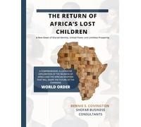The Return of Africa's Lost Children: A New Dawn of Shared Identity, United Power and Limitless Potential: A Comprehensive, illustrative exploration of the reunion of Africa and the African diaspora