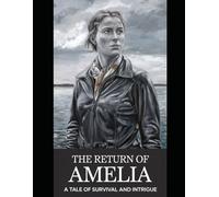 The Return of Amelia: A Tale of Survival and Intrigue