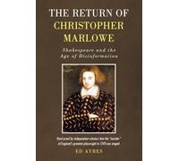 The Return of Christopher Marlowe: Shakespeare and the Age of Disinformation