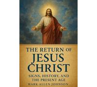 The Return of Jesus Christ: Signs, History, and the Present Age