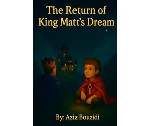 The Return of King Matt's Dream: A Children’s Fantasy Adventure