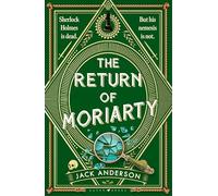 The Return of Moriarty: Sherlock Holmes Is Dead but his Nemesis Is Not