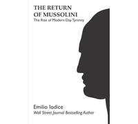 The Return of Mussolini: The Rise of Modern Day Tyranny