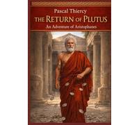 THE RETURN OF PLUTUS: An Adventure of Aristophanes