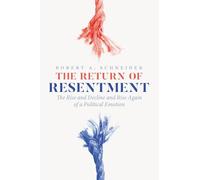 The Return of Resentment: The Rise and Decline and Rise Again of a Political Emotion