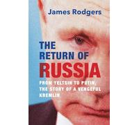 The Return of Russia: From Yeltsin to Putin, the Story of a Vengeful Kremlin