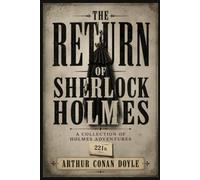 THE RETURN OF SHERLOCK HOLMES: A COLLECTION OF HOLMES ADVENTURES