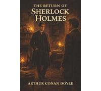 The Return of Sherlock Holmes: Holmes Lives Again, with Murder, Missing Persons, and Dangerous Deception