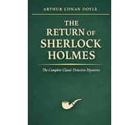 The Return of Sherlock Holmes: The Complete Classic Detective Mysteries