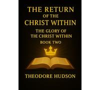 The Return of The Christ Within: The Glory of The Christ Within