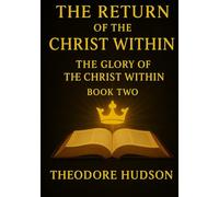 The Return of The Christ Within: The Glory of The Christ Within