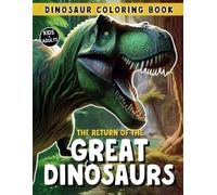 The Return Of The Great Dinosaurs: Encounter and Color Your Own Prehistoric World, from the T-Rex to the Brachiosaurus, With Exceptional Dinosaur and ... Coloring Adventure for Kids and Grown-Ups.