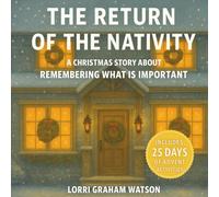 The Return of the Nativity: Christ-centered Nativity Story for kids 4-8 with a Mindful Advent Activity Calendar. A Calm Read Aloud Christmas Story About Remembering What is Important.