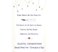 The Return of the Spirit to Heaven - Being Parents, Earthly Guide - Addictions: The Path to Recovery. Selected Themes from "Conversations on Gaia"
